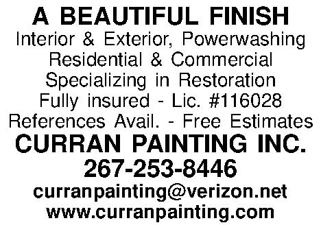 A BEAUTIFUL FINISH Interior &  A BEAUTIFUL FINISH Interior & Exterior, Powerwashing Residential & Commercial Specializing in Restoration Fully insured - Lic. #116028 References Avail. - Free Estimates CURRAN PAINTING INC. 267-253-8446 curranpainting@verizon.net www.curranpainting.com 