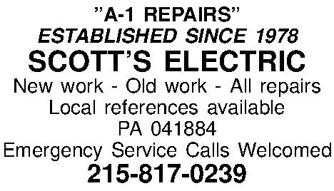 A-1 REPAIRS ESTABLISHED SINCE 1978  A-1 REPAIRS ESTABLISHED SINCE 1978 SCOTTS ELECTRIC New work - Old work - All repairs Local references available PA 041884 Emergency Service Calls Welcomed 215-817-0239 