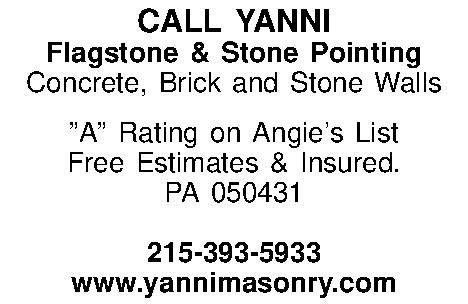 CALL YANNI Flagstone & Stone  CALL YANNI Flagstone & Stone Pointing Concrete, Brick and Stone Walls  A Rating on Angies List Free Estimates & Insured. PA 050431  215-393-5933 www.yannimasonry.com 