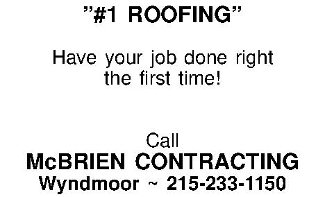 #1 ROOFING  Have your  #1 ROOFING  Have your job done right  the first time!   Call McBRIEN CONTRACTING Wyndmoor ~ 215-233-1150 